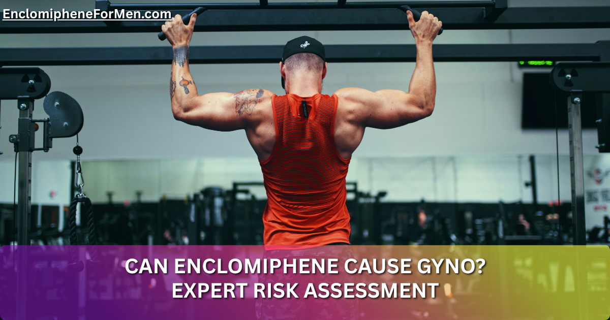 Can Enclomiphene Cause Gyno? Expert Risk Assessment