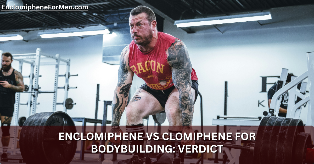 Enclomiphene vs Clomiphene for Bodybuilding: Verdict